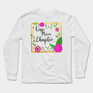 One more chapter book quote Long Sleeve T-Shirt